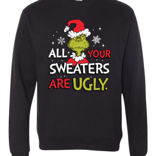 Black sweater featuring the Grinch in a Santa hat with the text "All Your Sweaters Are Ugly" in festive colors.